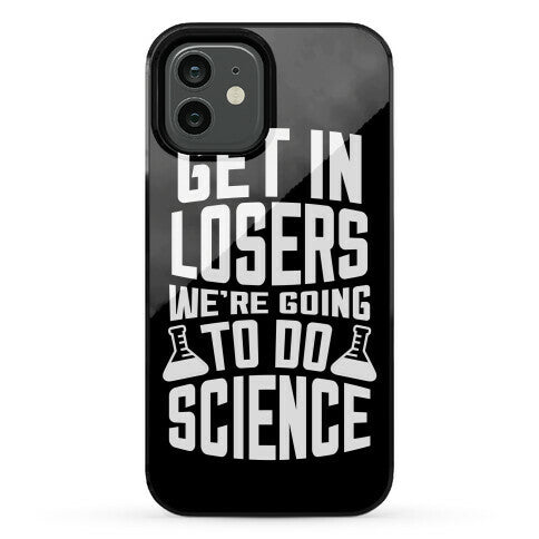 Get In Losers We're Going To Do Science Phone Case
